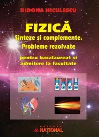 Fizica. Sinteze si complemente. Probleme rezolvate pentru bacalaureat si admitera la facultate - Didona Niculescu