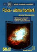 Fizica - ultima frontiera - Andrei Dorobantu
