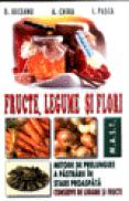 Fructe, legume si flori - D. Beceanu Si A. Chira
