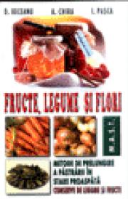 Fructe, legume si flori - D. Beceanu Si A. Chira