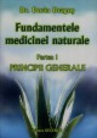 Fundamentele medicinei naturale, partea I - Principii Generale - Dr. Dorin Dragos
