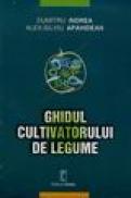 Ghidul cultivatorului de legume - Dumitru Indrea