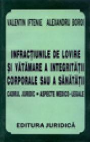 Infractiunile de lovire si vatamare a integritatii corporale sau a sanatatii - Valentin Iftenie