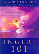 Ingeri 101: Introducere in stabilirea legaturii, lucrarea si vindecarea cu ingeri - Prof. Dr. Doreen Virtue