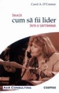 Invata cum sa fii lider intr-o saptamana - Carol A. O'connor