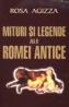 Mituri si legende ale Romei antice - Rosa Agizza