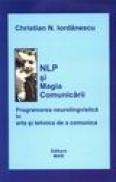 NLP si magia comunicarii. Programarea neurolingvistica in arta si tehnica de a comunica - Christian N. Iordanescu