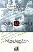 POLITIC (in) CORECT. Despre Romania, dar cu dragoste - Camil Roguski In Dialog Cu Monica Tatoiu