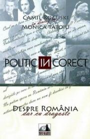 POLITIC (in) CORECT. Despre Romania, dar cu dragoste - Camil Roguski In Dialog Cu Monica Tatoiu