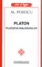 Platon - Filosofia dialogurilor - Alexandru Posescu