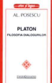 Platon - Filosofia dialogurilor - Alexandru Posescu