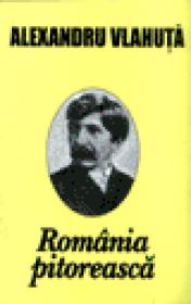 Romania pitoreasca - Alexandru Vlahuta