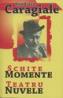 Schite, Momente, Teatru, Nuvele - Ion Luca Caragiale