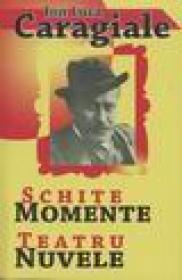 Schite, Momente, Teatru, Nuvele - Ion Luca Caragiale