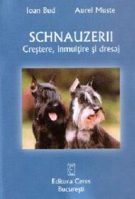 Schnauzerii. Crestere, inmultire si dresaj - Ioan Bud, Aurel Muste
