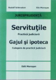 Servitutiile Practica judiciara Gajul si ipoteca - Rudolf Schmutzer, Sile Morosan