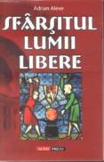 Sfarsitul lumii libere - Adrian Alexe