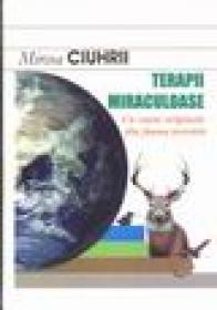 Terapii miraculoase. Retete originale din fauna terestra - Mircea Ciuhrii