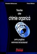Teste de chimie organica pentru pregatirea examenului de bacalaureat - Elisabeta Barbuceanu, Florea Mohora