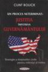 Un proces neterminati : Justitia impotriva guvernamantulu - Clint Bolick