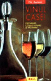 Vinul casei - Preparare, conditionare si pastrare - Gh. Bernaz