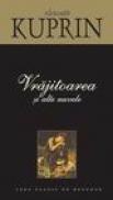 Vrajitoarea si alte nuvele - Alexandr Kuprin