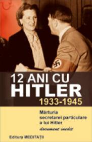 12 ani cu Hitler (1933-1945) Marturia secretarei particulare a lui Hitler - Christa Schroeder