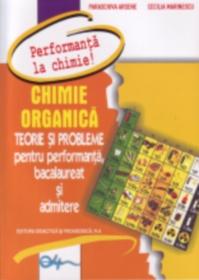 Chimie organica. Teorie si probleme pt.performanta la bacalaureat si admitere - Arsene Paraschiva , Marinescu Cecilia