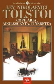 Copilaria, adolescenta, tineretea - Lev Nikolaevici Tolstoi