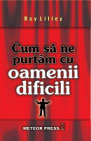 Cum sa ne purtam cu oamenii dificili -  Roy Lilley 