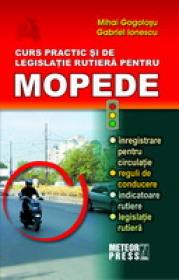 Curs practic si de legislatie rutiera pentru mopede - Mihai Gogolosu, Gabriel Ionescu