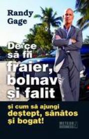 De ce sa fii fraier, bolnav si falit si cum sa ajungi destept, sanatos si bogat! -  Randy Gage 