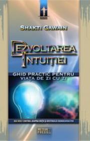 Dezvoltarea intuitiei Ghid practic pentru viata de zi cu zi -  Shakti Gawain 