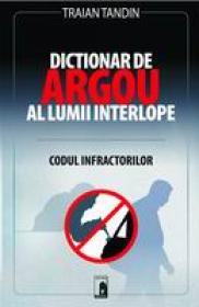 Dictionar de argou al lumii interlope -  Traian Tandin 