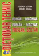 Dictionar tehnic roman-maghiar - Szilagyi Joszsef , Miklos Csaba