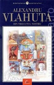 Din trecutul nostru. Romania pitoreasca - Alexandru Vlahuta