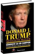 Gandeste ca un campion - Donald J. Trump, Meredith McIver