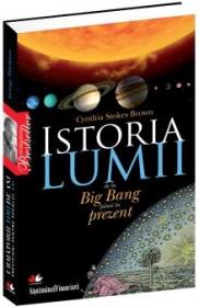 Istoria lumii de la Big Bang pana in prezent - Cynthia Stokes Brown