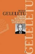Lumini si umbre in culisele literaturii - Mihai Geleletu