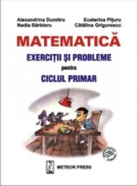 Matematica. Exercitii si probleme pentru ciclul primar - Alexandrina Dumitru, Ecaterina Pituru, Nadia Barbieru, Catalina Grigorescu