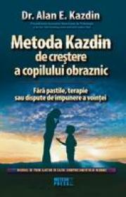 Metoda Kazdin de crestere a copilului obraznic. Manual de prim ajutor in cazul comportamentului nedorit - Dr. Alan E. Kazdin