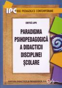Paradigma psihopedagogica a didacticii disciplinei scolare - Lupu Costica