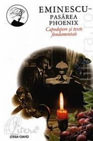 Pasarea Phoenix - Capodopere si texte fundamentale (vol. X) - Eminescu Mihai