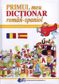 Primul meu Dictionar roman-spaniol - TRADUCERE Elena Ionescu