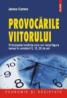 Provocarile viitorului. Principalele tendinte care vor reconfigura lumea in urmatorii 5, 10, 20 de ani - James Canton