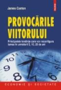 Provocarile viitorului. Principalele tendinte care vor reconfigura lumea in urmatorii 5, 10, 20 de ani - James Canton
