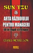 Sun Tzu. Arta razboiului pentru manageri 50 de reguli strategice - Gerald Michaelson