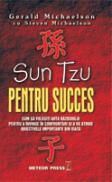 Sun Tzu pentru succes Cum sa folosesti arta razboiului pentru a invinge in confruntari si a va atinge obiectivele importante in viata -  Gerald Michaelson , Steven Michaelson 