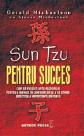 Sun Tzu pentru succes Cum sa folosesti arta razboiului pentru a invinge in confruntari si a va atinge obiectivele importante in viata -  Gerald Michaelson , Steven Michaelson 
