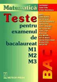 Teste pentru examenul de bacalaureat M1 M2 M3 - Costel Chites, Cristian Alexandrescu, Tiberiu Angola, Calin Burdusel, Gianina-Elena Busuioc, Daniela Chites, Dumitru Gheorghiu, Dorina Jugureanu, Viorel Lupsor, Mirela Lupu, Iorgu Manzala, Dorin H. Moraru, Gabriela Streinu-Cercel, Niculae Vintila, George 